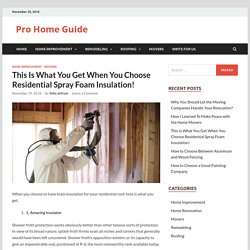 This Is What You Get When You Choose Residential Spray Foam Insulation! - Pro Home Guide