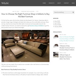 How to Choose the Right Furniture Shop in Kolkata to Buy the Best Furniture