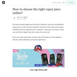 How to choose the right vapor juice online? - Vape Town - Medium