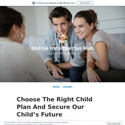 Choose The Right Child Plan And Secure Our Child’s Future