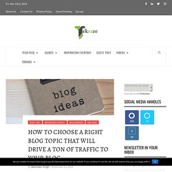 How to choose a right blog topic that will drive a ton of traffic to your blog