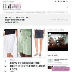 How to Choose the Best Shorts for Older Legs - Prime Women Media