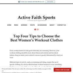 Top 4 Tips to Choose the Best Women’s Workout Clothes – Active Faith Sports