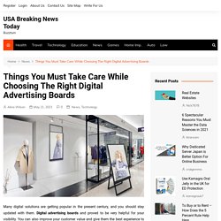 Things You Must Take Care While Choosing The Right Digital Advertising Boards - USA Breaking News Today