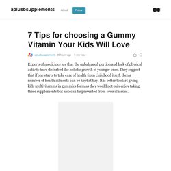 7 Tips for choosing a Gummy Vitamin Your Kids Will Love - A+B Supplements