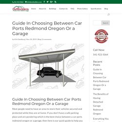 Guide In Choosing Between Car Ports Redmond Oregon Or Garage