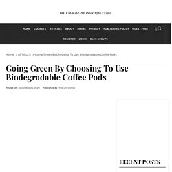 Going Green By Choosing To Use Biodegradable Coffee Pods