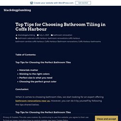 Top Tips for Choosing Bathroom Tiling in Coffs Harbour – blackdogplumbing