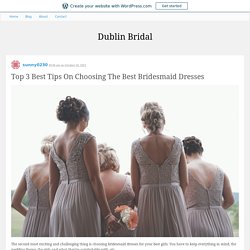 Top 3 Best Tips On Choosing The Best Bridesmaid Dresses