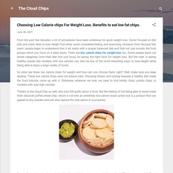 Choosing Low Calorie chips For Weight Loss. Benefits to eat low fat chips.