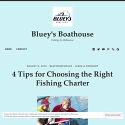 4 Tips for Choosing the Right Fishing Charter – Bluey's Boathouse