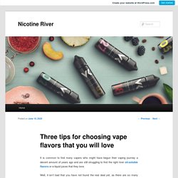 Three tips for choosing vape flavors that you will love