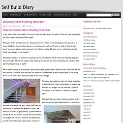 Choosing Stairs Floating Staircase - Self Build Diary