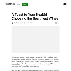 A Toast to Your Health! Choosing the Healthiest Wines