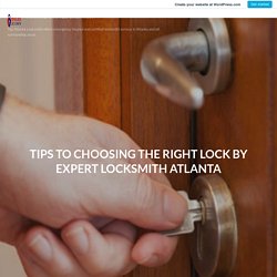Tips to choosing the right lock by expert Locksmith Atlanta – Topatlanta Locksmith