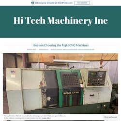 Ideas on Choosing the Right CNC Machines – Hi Tech Machinery Inc