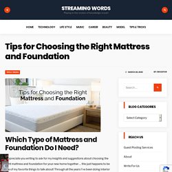Tips for Choosing the Right Mattress and Foundation