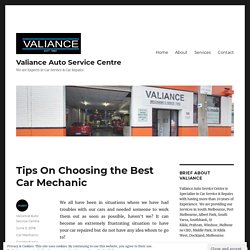 Tips On Choosing the Best Car Mechanic - Valiance