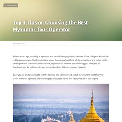 Top 3 Tips on Choosing the Best Myanmar Tour Operator