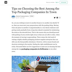 Tips on Choosing the Best Among the Top Packaging Companies In Town