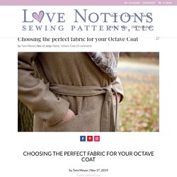 Choosing the perfect fabric for your Octave Coat - Love Notions Sewing Patterns