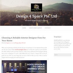 Choosing A Reliable Interior Designer Firm For Your Home – Design 4 Space Pte. Ltd
