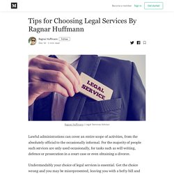 Tips for Choosing Legal Services By Ragnar Huffmann