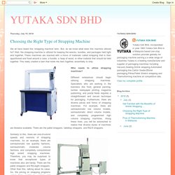 YUTAKA SDN BHD: Choosing the Right Type of Strapping Machine