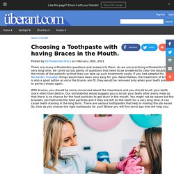 Choosing a Toothpaste with having Braces in the Mouth- Braces Northville