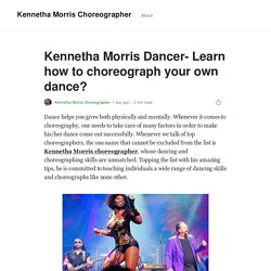 Kennetha Morris Dancer- Learn how to choreograph your own dance?