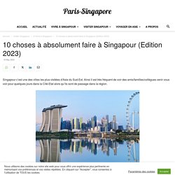10 choses à absolument faire à Singapour