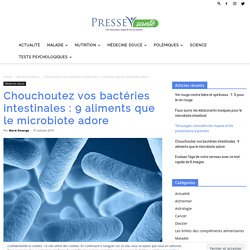 Chouchoutez vos bactéries intestinales : 9 aliments que le microbiote adore