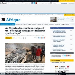 Au Nigeria, des chrétiens craignent un "nettoyage ethnique et religieux systématique"