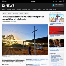 The Christian converts who are setting fire to sacred Aboriginal objects