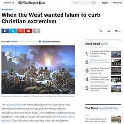 When the West wanted Islam to curb Christian extremism