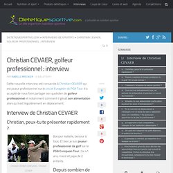 Christian CEVAER, golfeur professionnel : interview - Diététique Sportive : Conseils et actualités en nutrition du sport