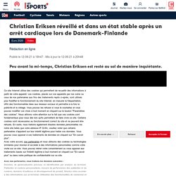 Christian Eriksen réveillé et dans un état stable après un arrêt cardiaque lors de Danemark-Finlande