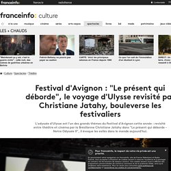 Festival d'Avignon : "Le présent qui déborde", le voyage d'Ulysse revisité par Christiane Jatahy, bouleverse les festivaliers
