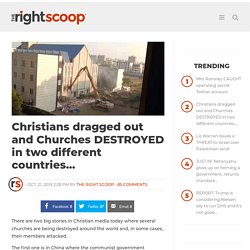 Christians dragged out and Churches DESTROYED in two different countries…