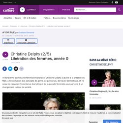 Christine Delphy (2/5) : Libération des femmes, année 0