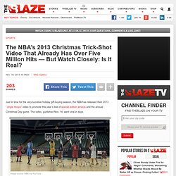 The NBA’s 2013 Christmas Trick-Shot Video That Already Has Over Five Million Hits — But Watch Closely: Is It Real?