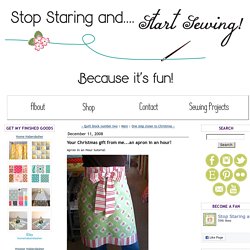 Your Christmas gift from me...an apron in an hour! - Stop staring and start sewing!