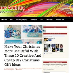 Make Your Christmas More Beautiful With These 20 Creative And Cheap DIY Christmas Gift Ideas