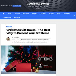 Christmas Gift Boxes – The Best Way to Present Your Gift Items
