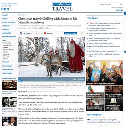 Christmas travel: Chilling with Santa in his Finnish hometown
