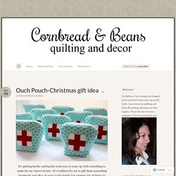 Ouch Pouch-Christmas gift idea « Cornbread & Beans Quilting and Decor