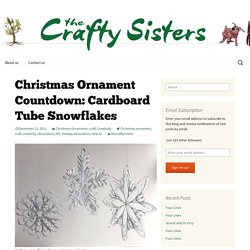 Christmas Ornament Countdown: Cardboard Tube Snowflakes