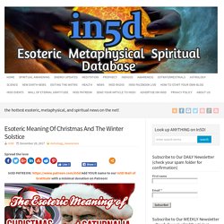 Esoteric Meaning Of Christmas And The Winter Solstice - In5D Esoteric, Metaphysical, and Spiritual Database : In5D Esoteric, Metaphysical, and Spiritual Database