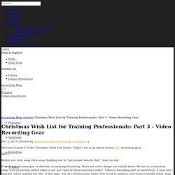 Christmas Wish List for Training Professionals: Part 3 – Video Recording Gear