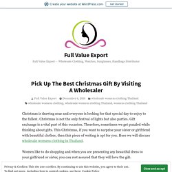 Pick Up The Best Christmas Gift By Visiting A Wholesaler – Full Value Export